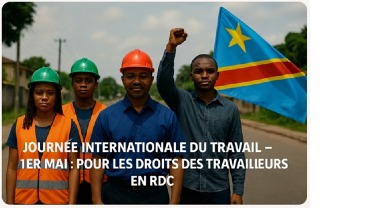 Journée Internationale du Travail – 1er Mai : Pour les Droits des Travailleurs en RDC